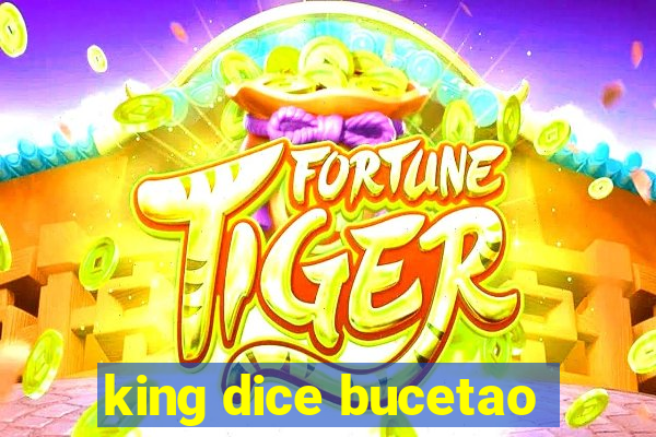 king dice bucetao